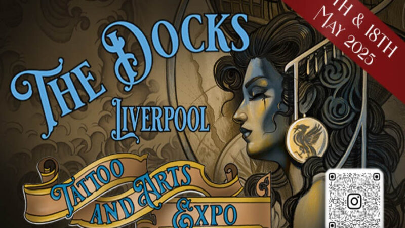 The Docks Liverpool Tattoo and Arts Expo – Exhibition Centre: 17th and 18th May
