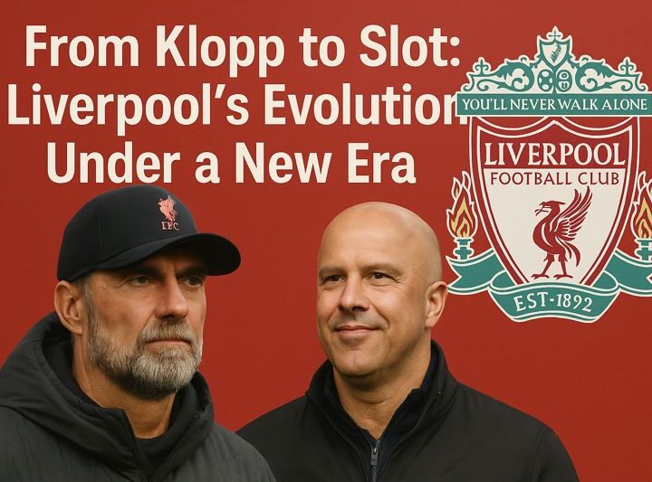 From Klopp to Slot: Liverpool’s Evolution Under a New Era