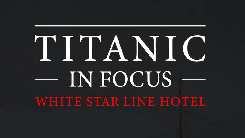 Titanic in Focus Exhibition: White Star Line Hotel – January 8th to March 10th
